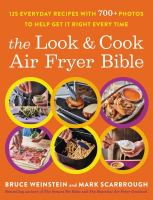 The look & cook air fryer bible : 125 everyday recipes with 700+ photos to help get it right every time