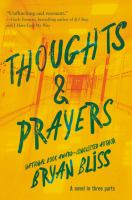 Thoughts & prayers : a novel in three parts
