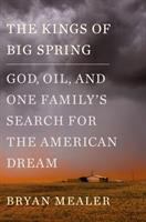 The kings of Big Spring : God, oil, and one family's search for the American dream