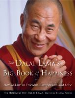 The Dalai Lama's big book of happiness : how to live in freedom, compassion, and love
