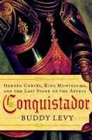 Conquistador : Hernán Cortés, King Montezuma, and the last stand of the Aztecs