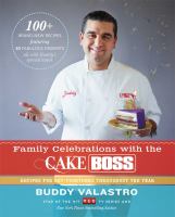 Family celebrations with the Cake Boss : recipes for get-togethers throughout the year