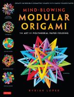 Mind-blowing modular origami : the art of polyhedral paper folding