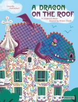 A dragon on the roof : a childrens book inspired by Antoni Gaudí