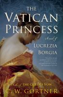 The Vatican princess : a novel of Lucrezia Borgia