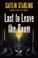 Last to leave the room : a novel