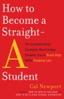 How to become a straight-A student : the unconventional strategies real college students use to score high while studying less