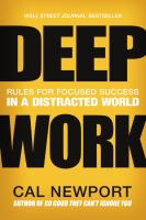 Deep work : rules for focused success in a distracted world