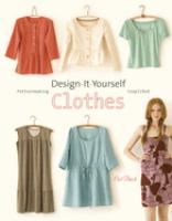 Design-it-yourself clothes : patternmaking simplified