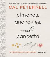 Almonds, anchovies, + pancetta : a vegetarian cookbook, kind of