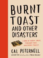 Burnt toast and other disasters : a book of heroic hacks, fabulous fixes, and secret sauces