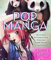 Pop manga : how to draw the coolest, cutest characters, animals, mascots, and more