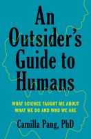 An outsider's guide to humans : what science taught me about what we do and who we are