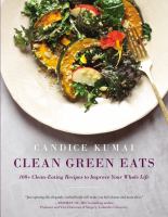 Clean green eats : 100+ clean-eating recipes to improve your whole life