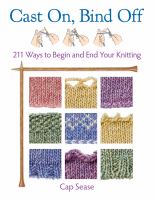 Cast on, bind off : 211 ways to begin and end your knitting