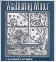 Weathering winter : a gardener's daybook