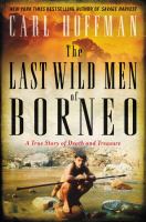 The last wild men of Borneo : a true story of death and treasure