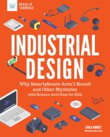 Industrial design : why smartphones aren't round and other mysteries : with science activities for kids