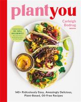 PlantYou : 140+ ridiculously easy, amazingly delicious plant-based oil-free recipes