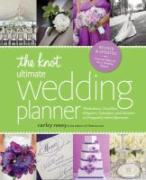 The Knot ultimate wedding planner : worksheets, checklists, etiquette, timelines, and answers to frequently asked questions