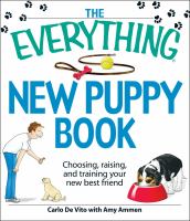 The everything new puppy book : choosing, raising, and training your new best friend