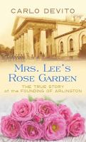 Mrs. Lee's rose garden : the true story of the founding of Arlington