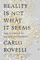 Reality is not what it seems : the journey to quantum gravity