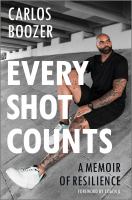 Every shot counts : a memoir of resilience