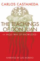 The teachings of Don Juan : a Yaqui way of knowledge