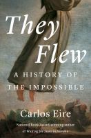 They flew : a history of the impossible