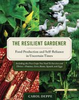 The resilient gardener : food production and self-reliance in uncertain times