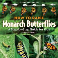How to raise monarch butterflies : a step-by-step guide for kids