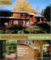Natural remodeling for the not-so-green house : bringing your home into harmony with nature