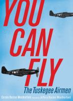 You can fly : the Tuskegee Airmen