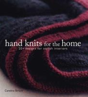 Hand knits for the home : 20+ designs for stylish interiors