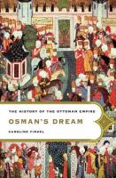 Osman's dream : the story of the Ottoman Empire, 1300-1923