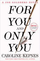 For you and only you : a Joe Goldberg novel