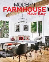 Modern farmhouse made easy : simple ways to mix old & new