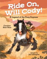 Ride on, Will Cody! : a legend of the Pony Express