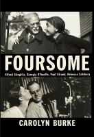 Foursome : Alfred Stieglitz, Georgia O'Keeffe, Paul Strand, Rebecca Salsbury
