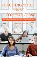 Teaching your first college class : a practical guide for new faculty and graduate student instructors