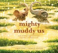 Mighty muddy us : a tale of sibling struggles and strength, inspired by a real elephant family