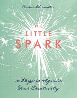 The little spark : 30 ways to ignite your creativity