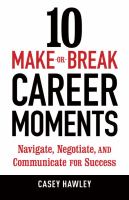 10 make-or-break career moments : navigate, negotiate, and communicate for success