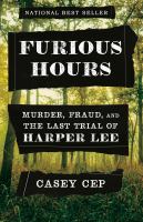 Furious hours : murder, fraud, and the last trial of Harper Lee