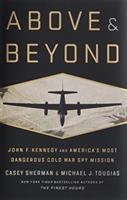 Above and beyond : John F. Kennedy and America's most dangerous Cold War spy mission