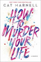How to murder your life : a memoir