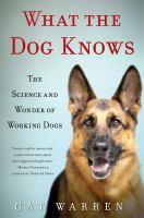 What the dog knows : the science and wonder of working dogs