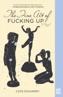 The fine art of fucking up : a novel