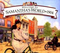 Welcome to Samantha's world, 1904 : growing up in America's new century